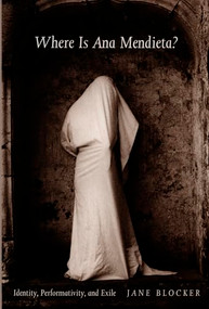 Where Is Ana Mendieta? (Identity, Performativity, and Exile) by Jane Blocker, 9780822323242