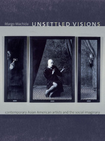 Unsettled Visions (Contemporary Asian American Artists and the Social Imaginary) by Margo Machida, 9780822342045