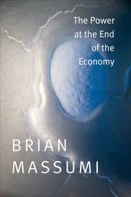 The Power at the End of the Economy by Brian Massumi, 9780822358381