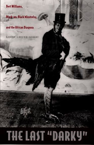 The Last  "Darky" (Bert Williams, Black-on-Black Minstrelsy, and the African Diaspora) by Louis Chude-Sokei, 9780822336433