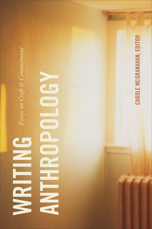 Writing Anthropology (Essays on Craft and Commitment) by Carole McGranahan, 9781478008125