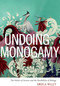 Undoing Monogamy (The Politics of Science and the Possibilities of Biology) by Angela Willey, 9780822361596