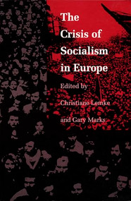 The Crisis of Socialism in Europe by Christiane Lemke, Gary Marks, 9780822311973