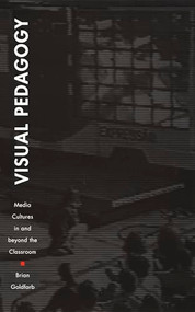 Visual Pedagogy (Media Cultures in and beyond the Classroom) by Brian Goldfarb, 9780822329640