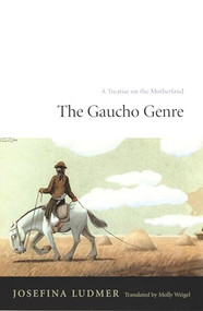 The Gaucho Genre (A Treatise on the Motherland) by Josefina Ludmer, Molly Weigel, 9780822328445