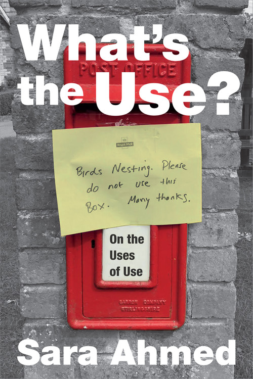 What's the Use? (On the Uses of Use) by Sara Ahmed, 9781478006503