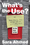 What's the Use? (On the Uses of Use) by Sara Ahmed, 9781478006503