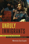 Unruly Immigrants (Rights, Activism, and Transnational South Asian Politics in the United States) by Monisha Das Gupta, 9780822338987