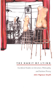 The Habit of Lying (Sacrificial Studies in Literature, Philosophy, and Fashion Theory) by John Vignaux Smyth, 9780822328216