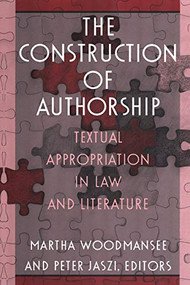 The Construction of Authorship (Textual Appropriation in Law and Literature) by Martha Woodmansee, Peter Jaszi, 9780822314127