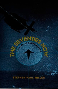 The Seventies Now (Culture as Surveillance) by Stephen Paul Miller, 9780822321668