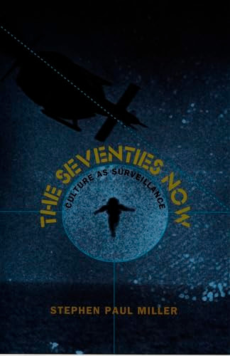 The Seventies Now (Culture as Surveillance) by Stephen Paul Miller, 9780822321668