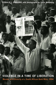 Violence in a Time of Liberation (Murder and Ethnicity at a South African Gold Mine, 1994) by Donald L. Donham, 9780822348535