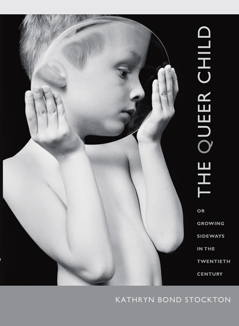The Queer Child, or Growing Sideways in the Twentieth Century by Kathryn Bond Stockton, 9780822343868