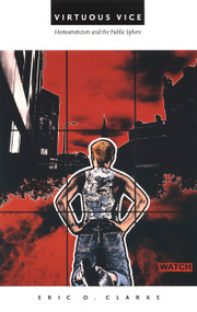 Virtuous Vice (Homoeroticism and the Public Sphere) by Eric O. Clarke, 9780822325130