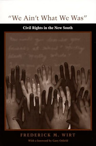 We Ain't What We Was (Civil Rights in the New South) by Frederick M. Wirt, 9780822318934