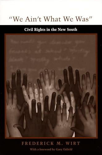 We Ain't What We Was (Civil Rights in the New South) by Frederick M. Wirt, 9780822318934