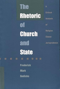 The Rhetoric of Church and State (A Critical Analysis of Religion Clause Jurisprudence) by Frederick Mark Gedicks, 9780822316664