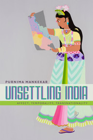Unsettling India (Affect, Temporality, Transnationality) by Purnima Mankekar, 9780822358367