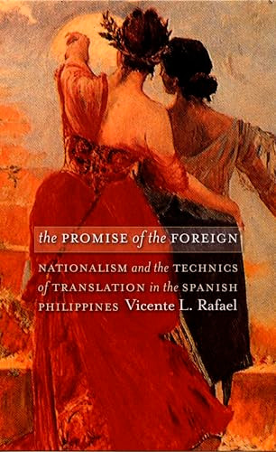The Promise of the Foreign (Nationalism and the Technics of Translation in the Spanish Philippines) by Vicente L. Rafael, 9780822336648