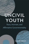 Uncivil Youth (Race, Activism, and Affirmative Governmentality) by Soo Ah Kwon, 9780822354239