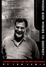 Whom God Wishes to Destroy . . . (Francis Coppola and the New Hollywood) by Jon Lewis, 9780822318897