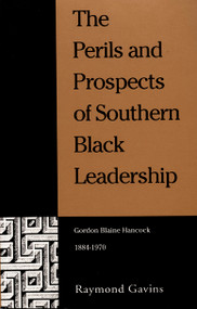 The Perils and Prospects of Southern Black Leadership (Gordon Blaine Hancock, 1884-1970) by Raymond Gavins, 9780822313397