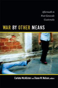 War by Other Means (Aftermath in Post-Genocide Guatemala) by Carlota McAllister, Diane M. Nelson, 9780822355090