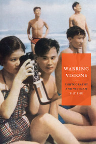 Warring Visions (Photography and Vietnam) by Thy Phu, 9781478010753