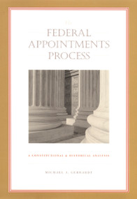 The Federal Appointments Process (A Constitutional and Historical Analysis) by Michael J. Gerhardt, 9780822331995