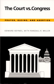 The Court vs. Congress (Prayer, Busing, and Abortion) by Edward Keynes, Randall K. Miller, 9780822309680