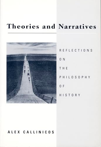 Theories and Narratives (Reflections on the Philosophy of History) by Alex Callinicos, 9780822316312