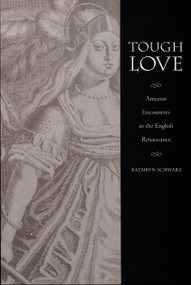 Tough Love (Amazon Encounters in the English Renaissance) by Kathryn Schwarz, 9780822325994