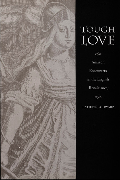 Tough Love (Amazon Encounters in the English Renaissance) by Kathryn Schwarz, 9780822325994
