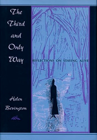 The Third and Only Way (Reflections on Staying Alive) by Helen Bevington, 9780822318507