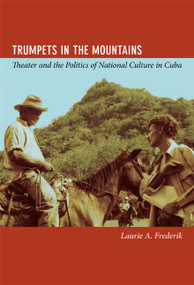 Trumpets in the Mountains (Theater and the Politics of National Culture in Cuba) by Laurie Aleen Frederik, 9780822352655