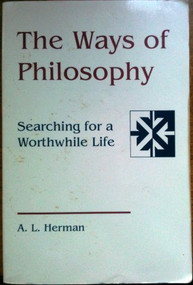 The Ways of Philosophy (Searching for a Worthwhile Life) by A L. Herman, 9781555405168