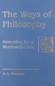 The Ways of Philosophy (Searching for a Worthwhile Life) - 9781555405151 by A L. Herman, 9781555405151