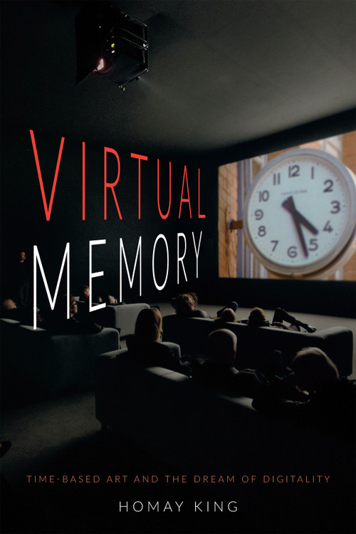 Virtual Memory (Time-Based Art and the Dream of Digitality) by Homay King, 9780822360025