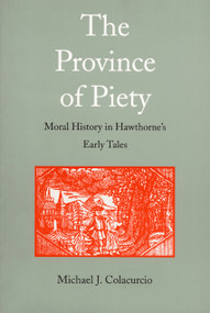 The Province of Piety (Moral History in Hawthorne's Early Tales) by Michael J. Colacurcio, 9780822315728