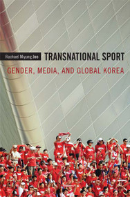 Transnational Sport (Gender, Media, and Global Korea) by Rachael Miyung Joo, 9780822348566