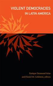 Violent Democracies in Latin America by Enrique Desmond Arias, Daniel M.  Goldstein, 9780822346388
