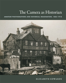 The Camera as Historian (Amateur Photographers and Historical Imagination, 1885-1918) by Elizabeth Edwards, 9780822351047