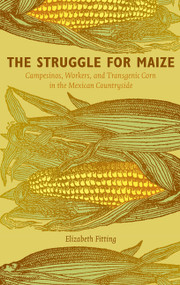 The Struggle for Maize (Campesinos, Workers, and Transgenic Corn in the Mexican Countryside) by Elizabeth Fitting, 9780822349563