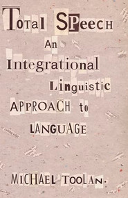Total Speech (An Integrational Linguistic Approach to Language) by Michael Toolan, 9780822317906