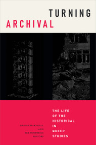 Turning Archival (The Life of the Historical in Queer Studies) by Daniel Marshall, Zeb Tortorici, 9781478017974