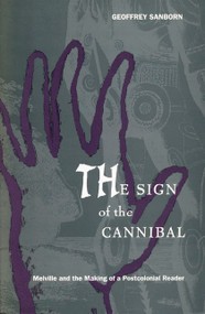 The Sign of the Cannibal (Melville and the Making of a Postcolonial Reader) by Geoffrey Sanborn, 9780822321187
