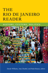 The Rio de Janeiro Reader (History, Culture, Politics) by Daryle Williams, Amy Chazkel, Paulo Knauss de Mendonça, 9780822360063
