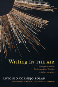 Writing in the Air (Heterogeneity and the Persistence of Oral Tradition in Andean Literatures) by Antonio Cornejo Polar, Lynda J. Jentsch, 9780822354321