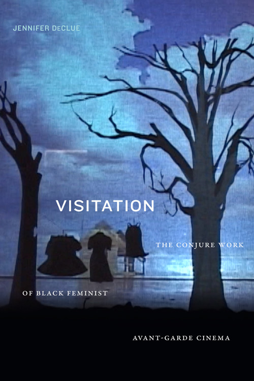 Visitation (The Conjure Work of Black Feminist Avant-Garde Cinema) - 9781478016526 by Jennifer DeClue, 9781478016526